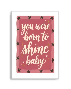 You Were Born to Shine Bright Baby by oliveetoriel.com, a Prints for sale on Style Sourcebook