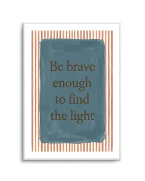 Be Brave by oliveetoriel.com, a Prints for sale on Style Sourcebook